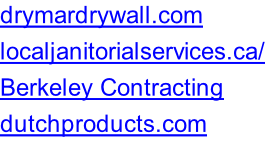 drymardrywall.com localjanitorialservices.ca/	 Berkeley Contracting dutchproducts.com