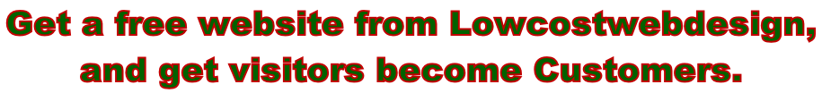 Get a free website from Lowcostwebdesign,  and get visitors become Customers.